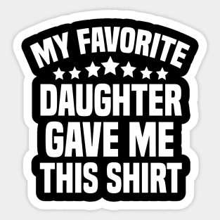 My Favorite Daughter Gave Me This Shirt Sticker